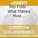 Ben Folds - What Matters Most (Autographed) cd musicale