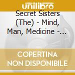 Secret Sisters (The) - Mind, Man, Medicine - Autographed Cover cd