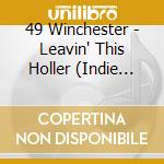 49 Winchester - Leavin' This Holler (Indie Exclusive) cd