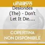 Deslondes (The) - Don't Let It Die. Vol. 1 cd
