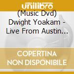 (Music Dvd) Dwight Yoakam - Live From Austin Tx cd