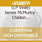 (LP Vinile) James McMurtry - Childish Things (Limited To 3000) (2 Lp) lp vinile