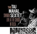 Taj Mahal Sextet (The) - Swingin Live At The Church In Tulsa cd