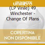 (LP Vinile) 49 Winchester - Change Of Plans vinile