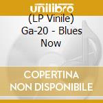 (LP Vinile) Ga-20 - Blues Now vinile