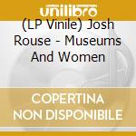(LP Vinile) Josh Rouse - Museums And Women vinile