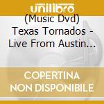 (Music Dvd) Texas Tornados - Live From Austin Tx cd musicale