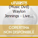 (Music Dvd) Waylon Jennings - Live From Austin Tx '84 cd musicale