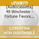 (Audiocassetta) 49 Winchester - Fortune Favors The Bold (Blue Cassette Autographed) cd musicale