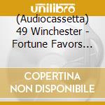 (Audiocassetta) 49 Winchester - Fortune Favors The Bold (Blue Cassette Autographed) cd