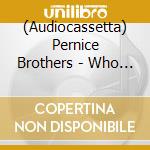 (Audiocassetta) Pernice Brothers - Who Will You Believe cd