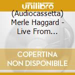 (Audiocassetta) Merle Haggard - Live From Austin, Tx '85 (50Th Anniversary) (Orange Cassette) cd