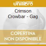 Crimson Crowbar - Gag cd musicale di Crimson Crowbar