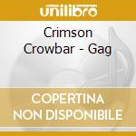 Crimson Crowbar - Gag cd