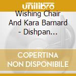 Wishing Chair And Kara Barnard - Dishpan Brigade cd
