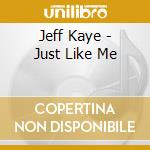 Jeff Kaye - Just Like Me cd