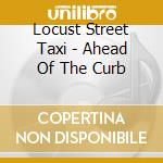 Locust Street Taxi - Ahead Of The Curb cd