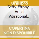 Seffy Efrony - Vocal Vibrational Healing Sounds cd