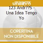 123 Andr??S - Una Idea Tengo Yo cd