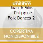 Juan Jr Silos - Philippine Folk Dances 2 cd musicale di Juan Jr Silos