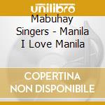 Mabuhay Singers - Manila I Love Manila cd