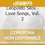 Leopoldo Silos - Love Songs, Vol. 2 cd musicale di Leopoldo Silos