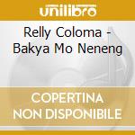 Relly Coloma - Bakya Mo Neneng cd