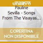 Pauline Sevilla - Songs From The Visayas (Cebuano) cd musicale di Pauline Sevilla