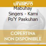 Mabuhay Singers - Kami Po'Y Paskuhan cd