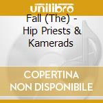 Fall (The) - Hip Priests & Kamerads cd