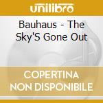 Bauhaus - The Sky'S Gone Out cd musicale