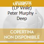 (LP Vinile) Peter Murphy - Deep lp vinile