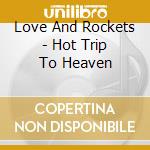 Love And Rockets - Hot Trip To Heaven cd