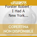 Forster Robert - I Had A New York Girlfriend cd musicale