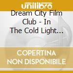 Dream City Film Club - In The Cold Light Of Morning