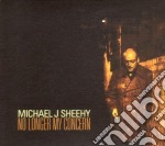 Michael J.Sheeney - No Longer My Concern