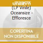 (LP Vinile) Oceansize - Effloresce vinile