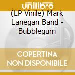 (LP Vinile) Mark Lanegan Band - Bubblegum lp vinile di Mark Lanegan Band