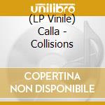 (LP Vinile) Calla - Collisions vinile