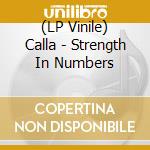 (LP Vinile) Calla - Strength In Numbers lp vinile di CALLA