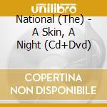 National (The) - A Skin, A Night (Cd+Dvd) cd