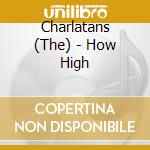 Charlatans (The) - How High cd