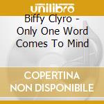Biffy Clyro - Only One Word Comes To Mind cd