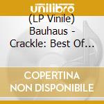 (LP Vinile) Bauhaus - Crackle: Best Of Bauhaus (2 Lp) vinile