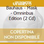 Bauhaus - Mask - Omninbus Edition (2 Cd) cd