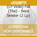 (LP Vinile) Fall (The) - Bend Sinister (2 Lp) lp vinile di Fall