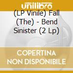 (LP Vinile) Fall (The) - Bend Sinister (2 Lp) vinile