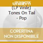 (LP Vinile) Tones On Tail - Pop vinile