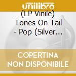 (LP Vinile) Tones On Tail - Pop (Silver Foil Text On Cover) (Rsd 2020) lp vinile