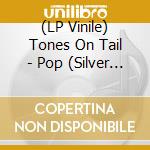 (LP Vinile) Tones On Tail - Pop (Silver Foil Text On Cover) (Rsd 2020) vinile